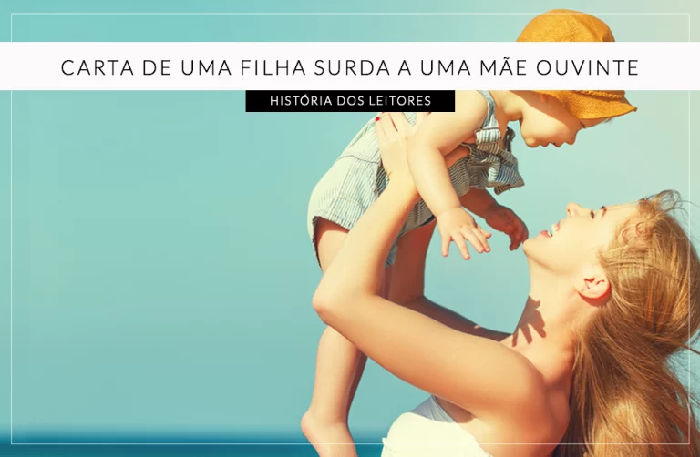 Carta de uma mãe ao filho surdo oralizado