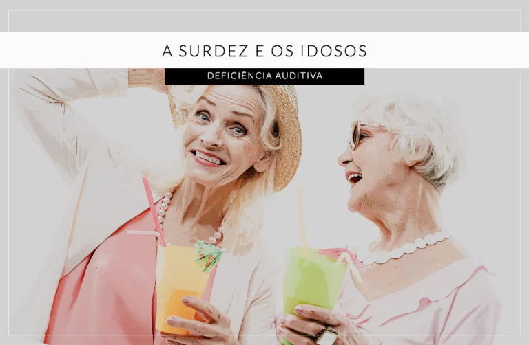 A surdez e os idosos: não é normal não ouvir na velhice