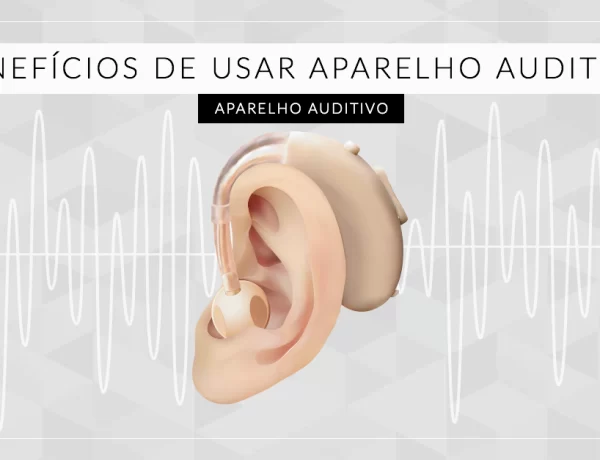 benefícios usar aparelho auditivo