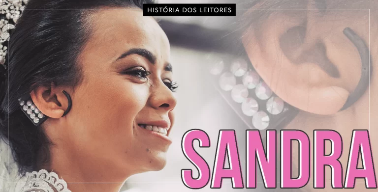 Reflexões sobre a vida após os implantes cocleares: Sandra