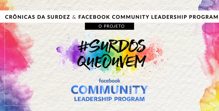 #SurdosQueOuvem : o projeto do Crônicas da Surdez no Facebook Community Leadership Program