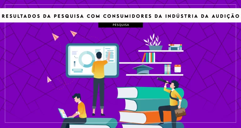 Consumidores da indústria da audição: resultados da pesquisa