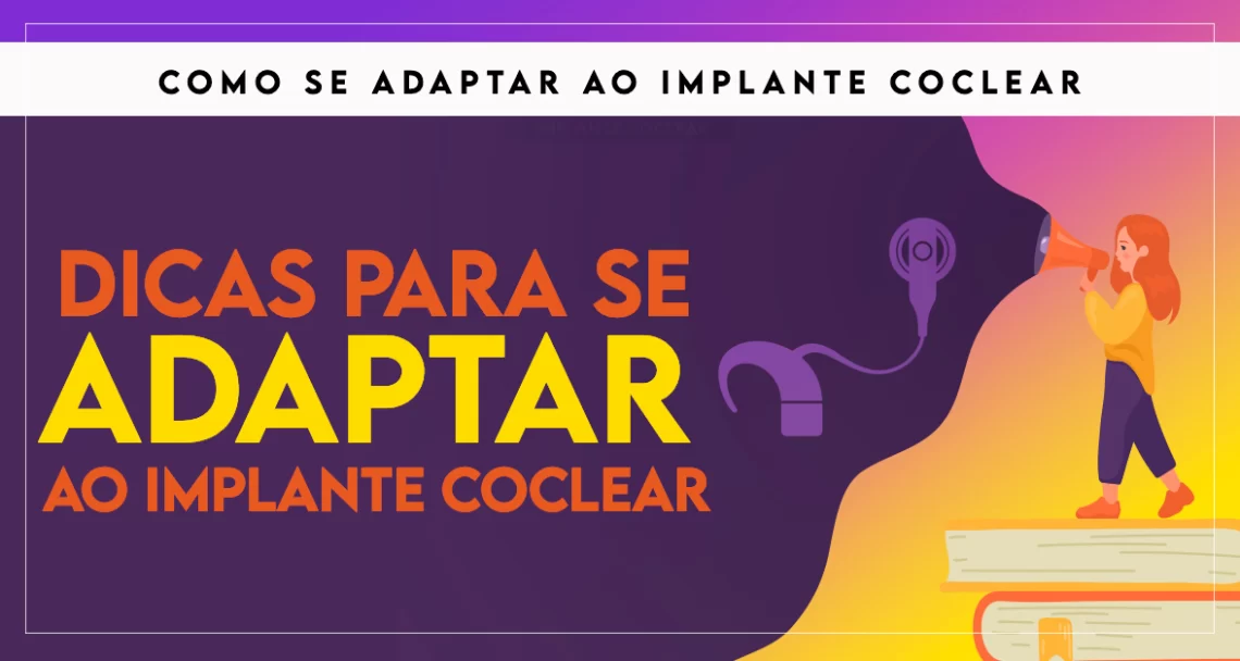 dicas de como se adaptar ao implante coclear