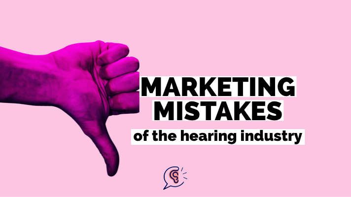 marketing mistakes hearing industry