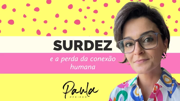 A maior privação causada pela SURDEZ: a conexão humana