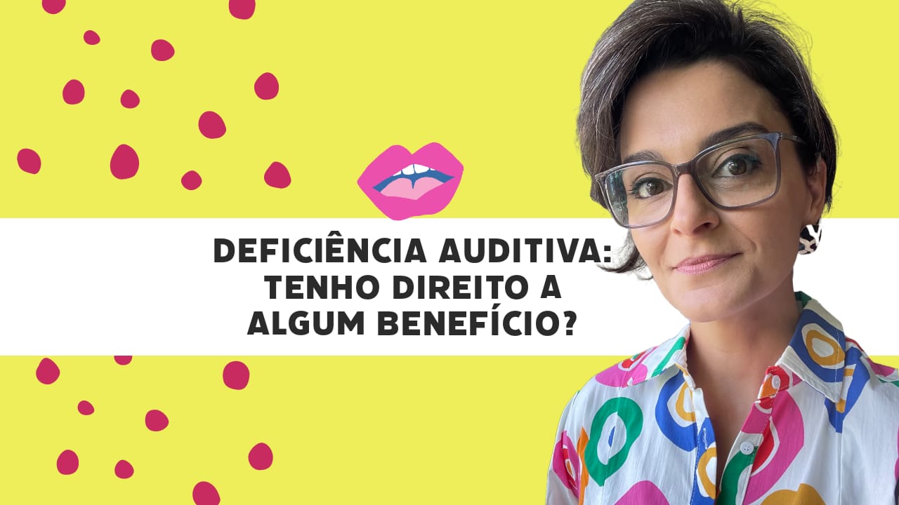 quem tem deficiência auditiva tem direito a algum benefício