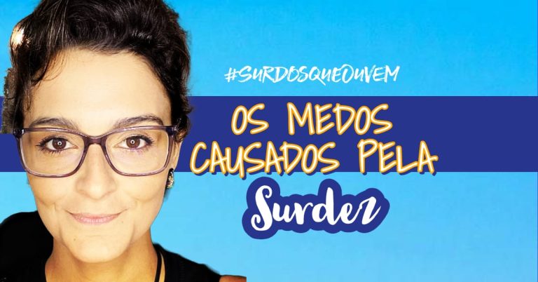 os maiores medos de quem tem surdez pessoas surdas