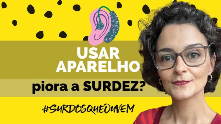 Usar Aparelho Auditivo NÃO PIORA A SURDEZ