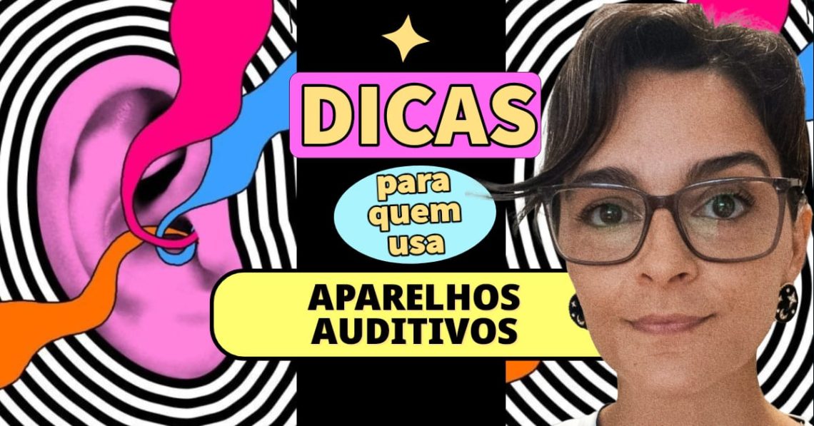 dicas para quem usa ou vai usar aparelhos auditivos aparelho de surdez audição