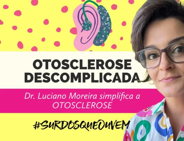especialista descomplica a otosclerose dr. luciano moreira