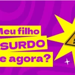 meu filho é surdo e agora