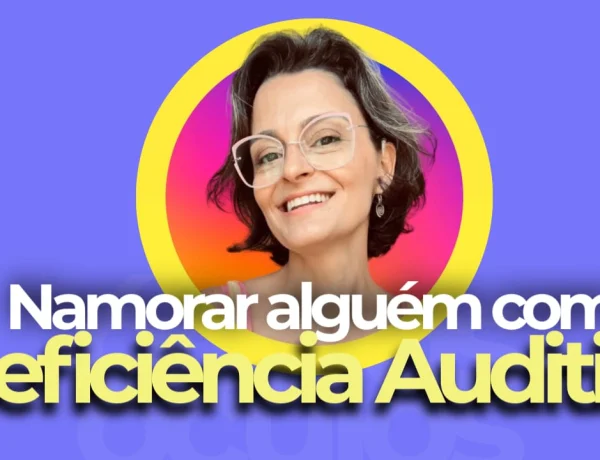 namorar uma pessoa com surdez deficiencia auditiva