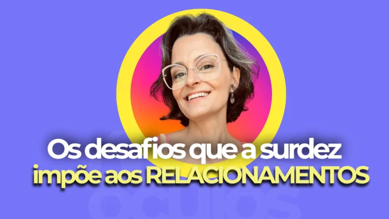 os desafios que a surdez impõe aos relacionamentos