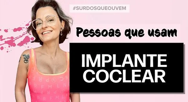 pessoas que usam implante coclear surdez