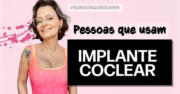 Quem são as Pessoas que usam IMPLANTE COCLEAR