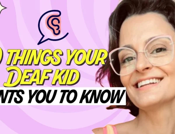 10 things your deaf kid wants you to know