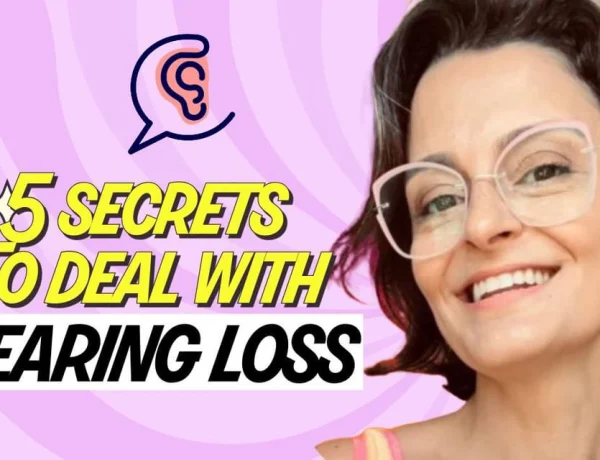 5 secrets to deal with hearing loss
