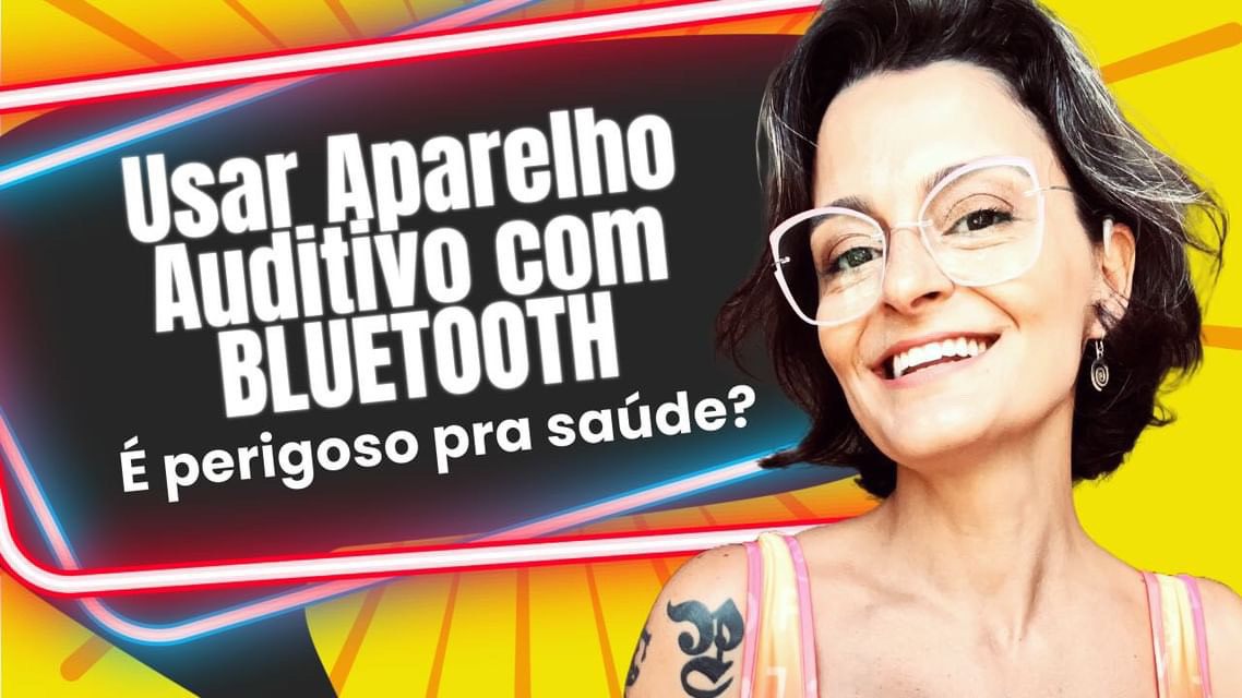 usar aparelho auditivo com blueooth é perigoso para a saúde