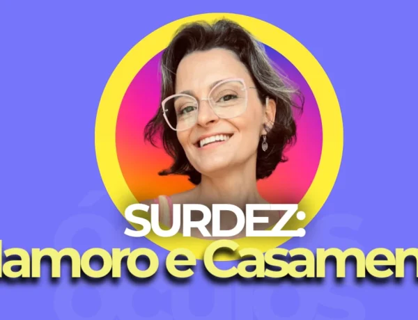 como é o casamento e o namoro de quem tem surdez deficiencia auditiva