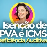 Isenção de IPVA e ICMS para Deficiência auditiva em 2025