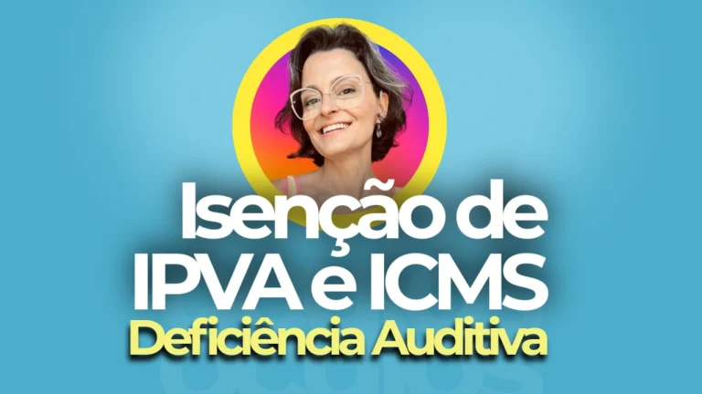 Isenção de IPVA e ICMS para Deficiência auditiva em 2025