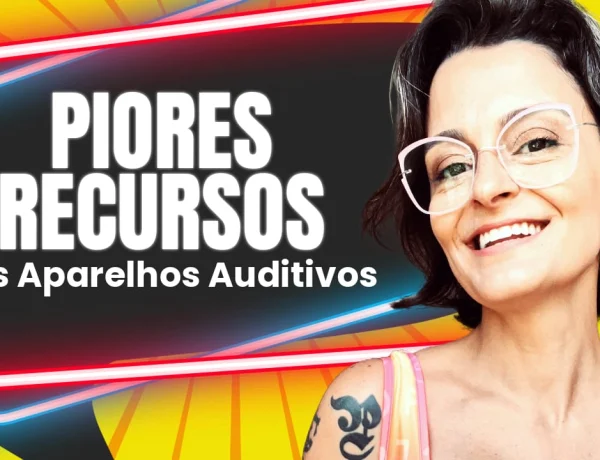 piores e melhores recursos dos aparelhos auditivos