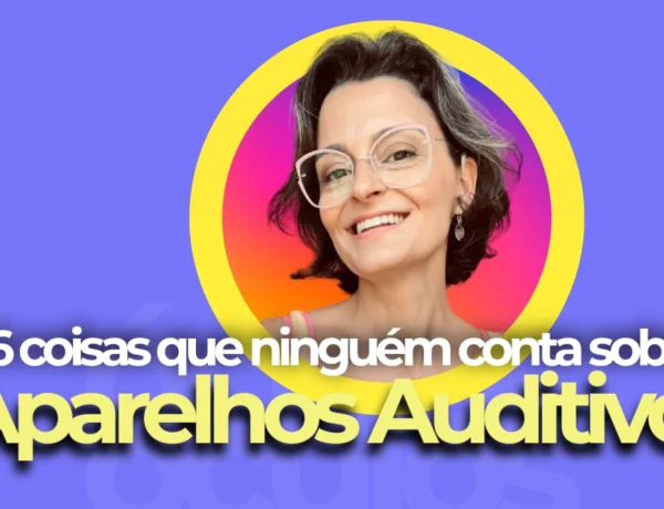 6 coisas que ninguem conta sobre aparelhos auditivos