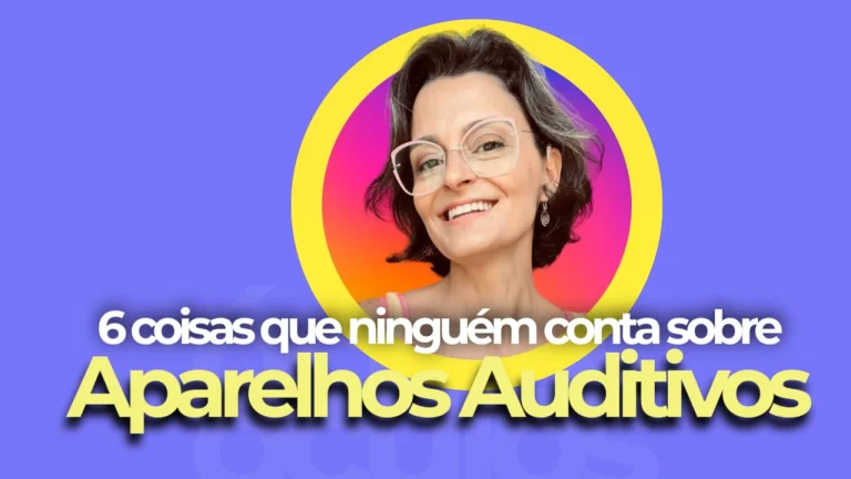 6 coisas que ninguém conta sobre APARELHOS AUDITIVOS