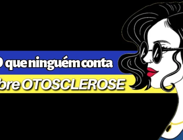 as coisas que ninguém conta sobre otosclerose
